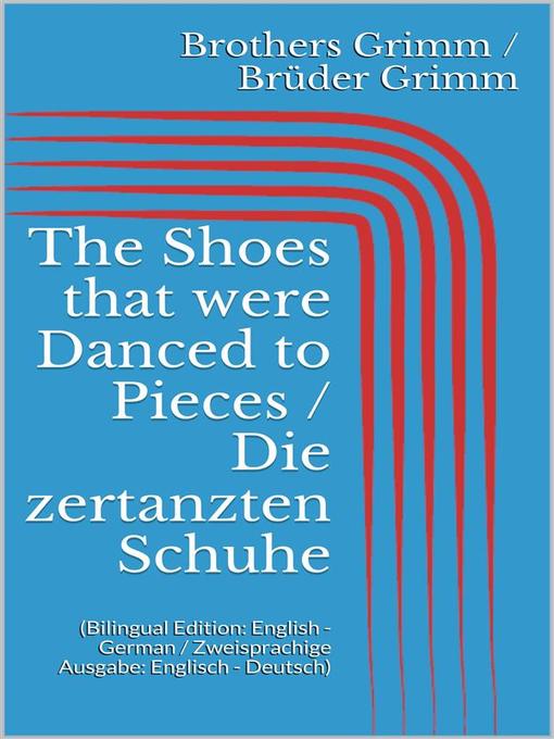 Title details for The Shoes that were Danced to Pieces / Die zertanzten Schuhe by Jacob Grimm - Available